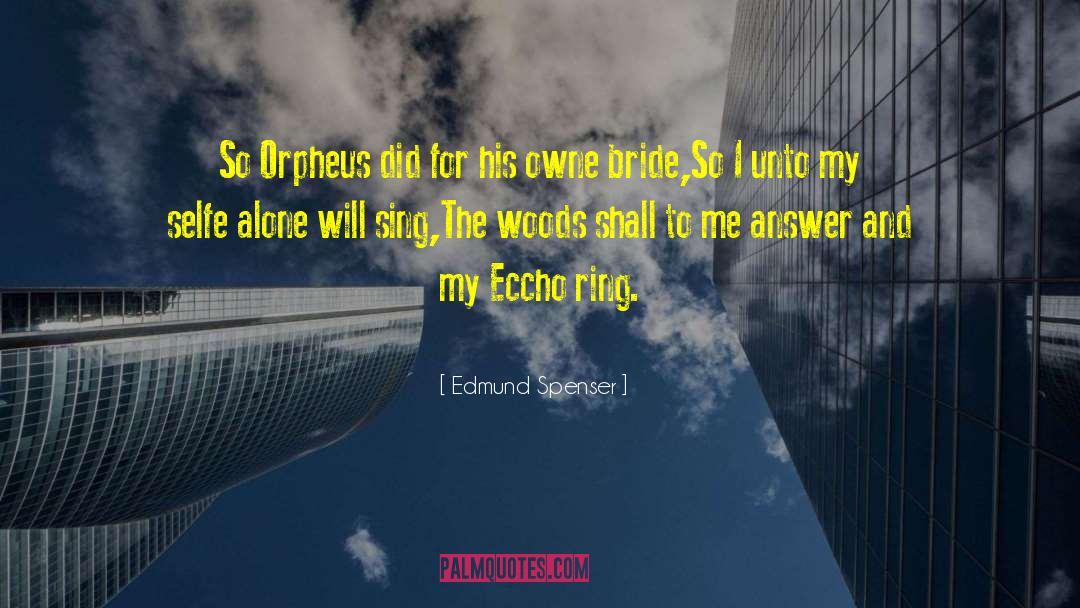 Edmund Spenser Quotes: So Orpheus did for his