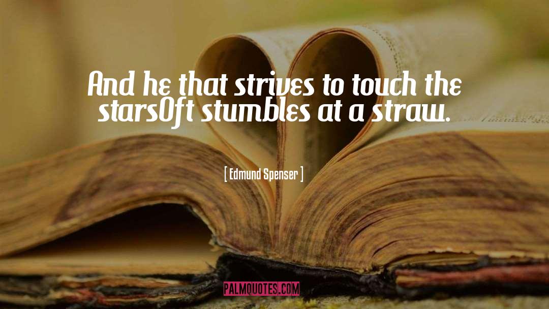 Edmund Spenser Quotes: And he that strives to
