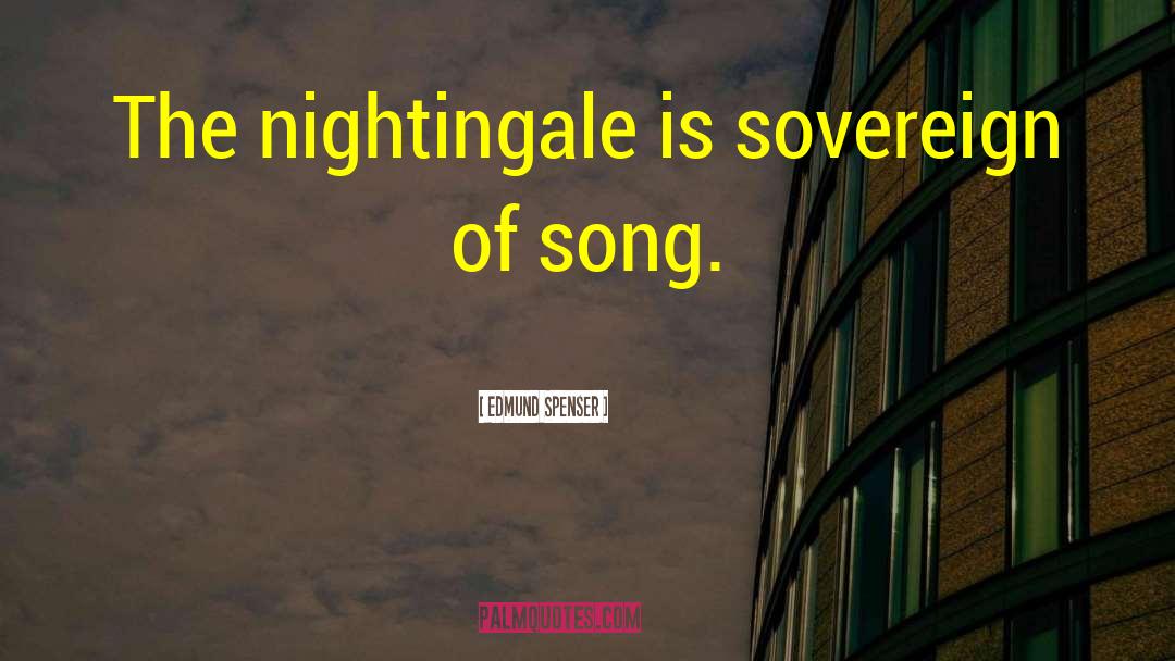 Edmund Spenser Quotes: The nightingale is sovereign of