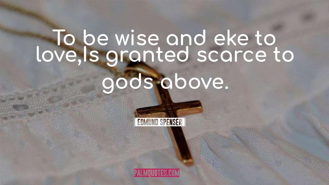 Edmund Spenser Quotes: To be wise and eke