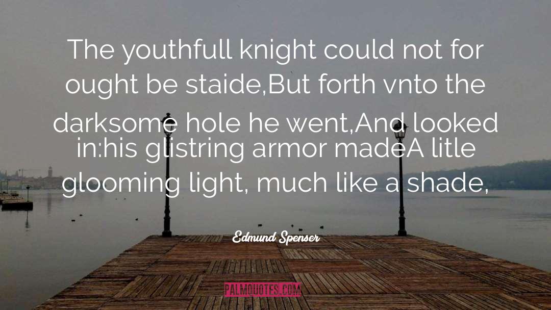 Edmund Spenser Quotes: The youthfull knight could not