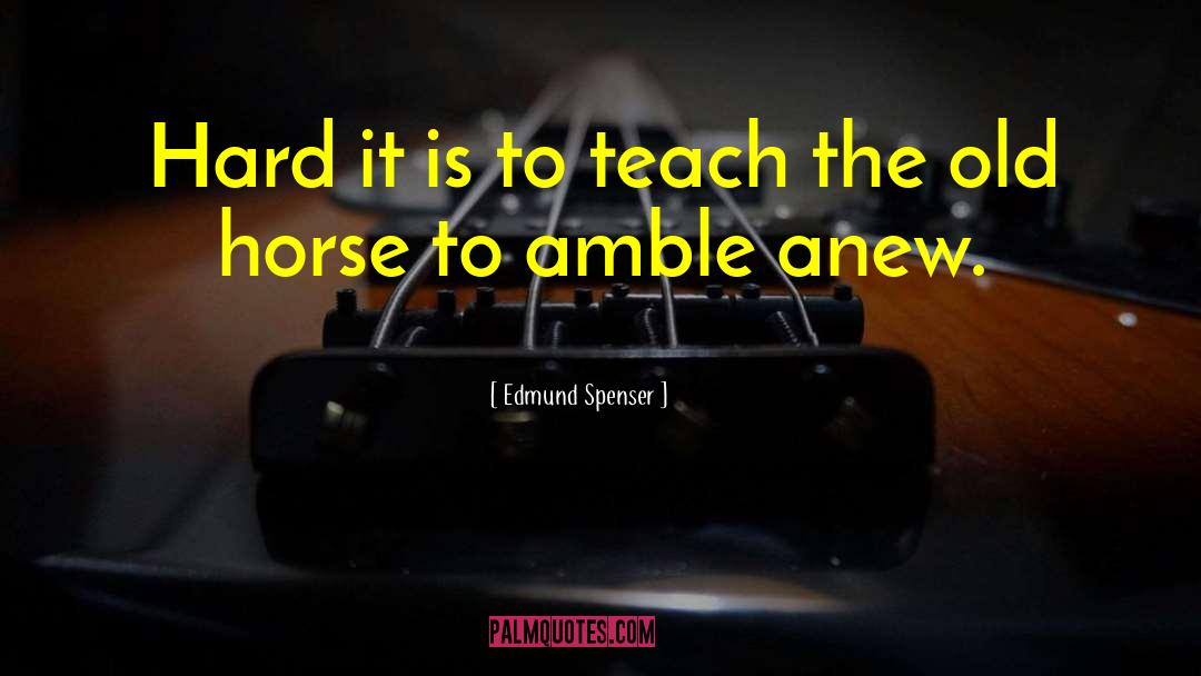 Edmund Spenser Quotes: Hard it is to teach