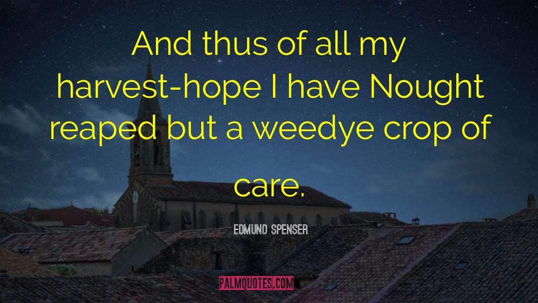 Edmund Spenser Quotes: And thus of all my