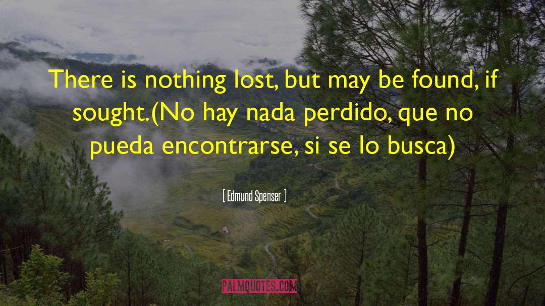 Edmund Spenser Quotes: There is nothing lost, but