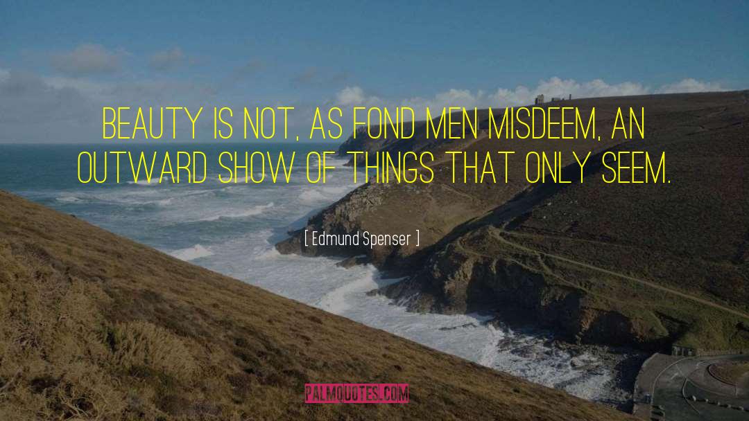 Edmund Spenser Quotes: Beauty is not, as fond