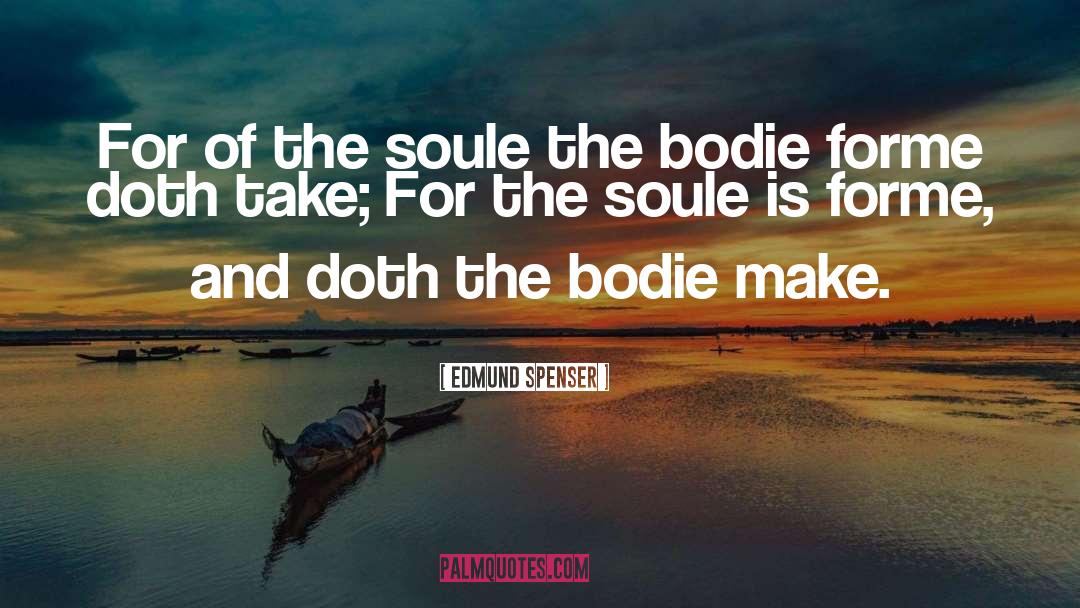 Edmund Spenser Quotes: For of the soule the