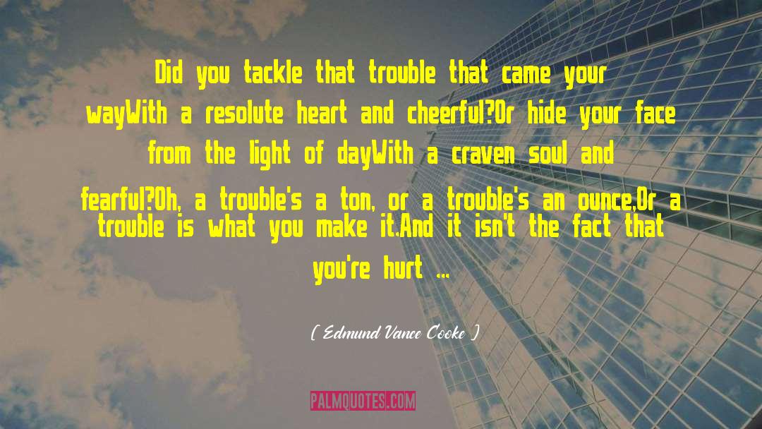 Edmund Vance Cooke Quotes: Did you tackle that trouble
