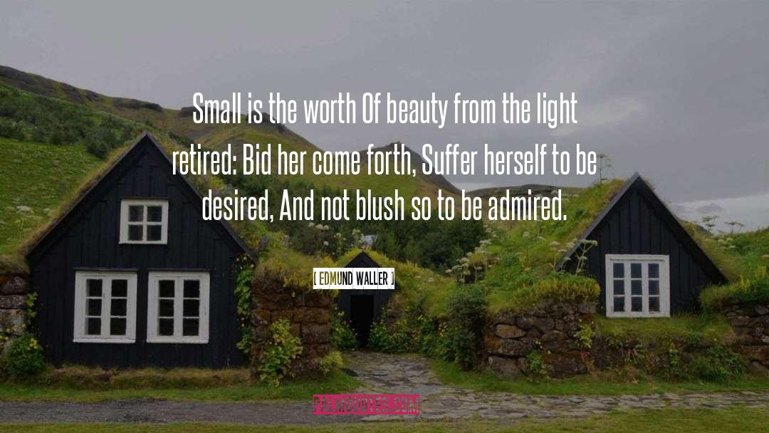 Edmund Waller Quotes: Small is the worth Of