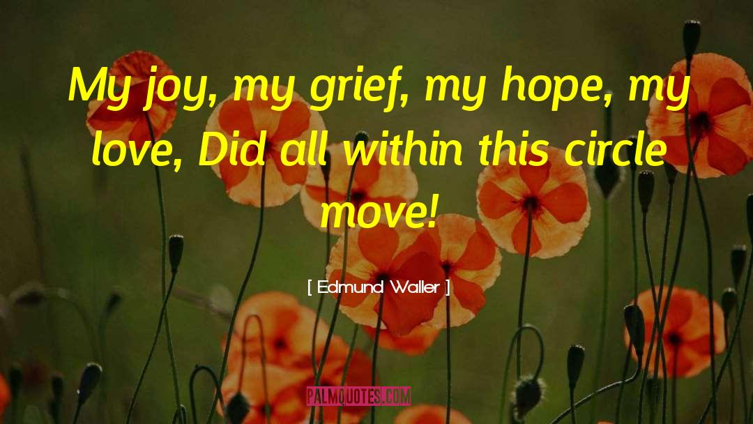 Edmund Waller Quotes: My joy, my grief, my