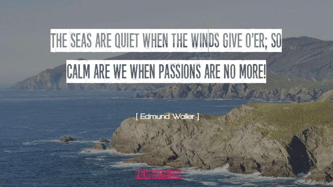 Edmund Waller Quotes: The seas are quiet when