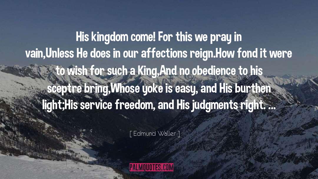 Edmund Waller Quotes: His kingdom come! For this