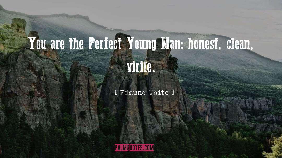 Edmund White Quotes: You are the Perfect Young