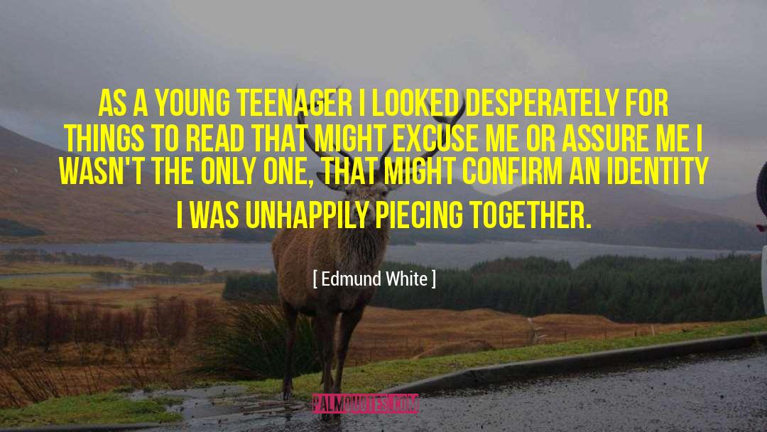 Edmund White Quotes: As a young teenager I
