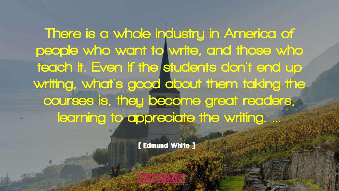 Edmund White Quotes: There is a whole industry