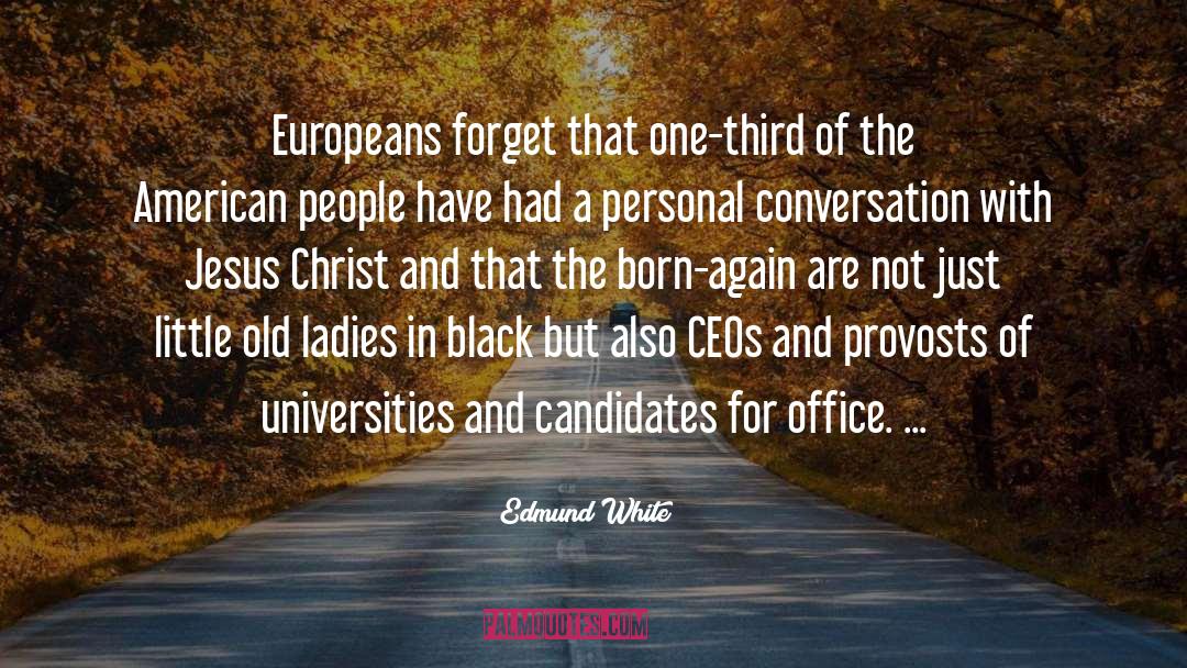 Edmund White Quotes: Europeans forget that one-third of