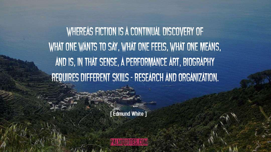 Edmund White Quotes: Whereas fiction is a continual