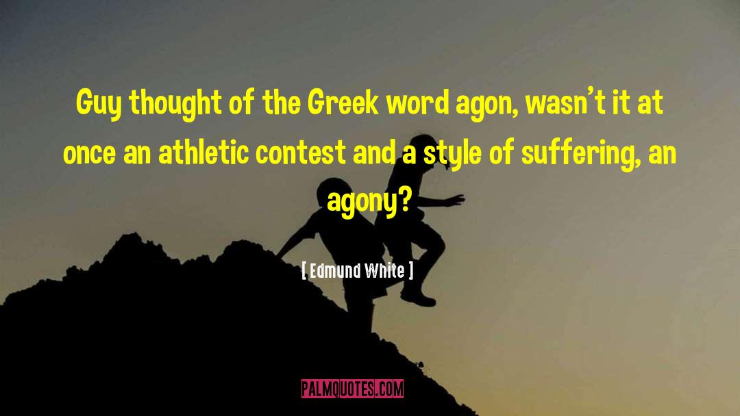 Edmund White Quotes: Guy thought of the Greek