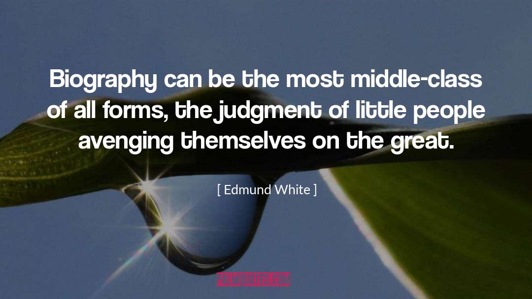 Edmund White Quotes: Biography can be the most