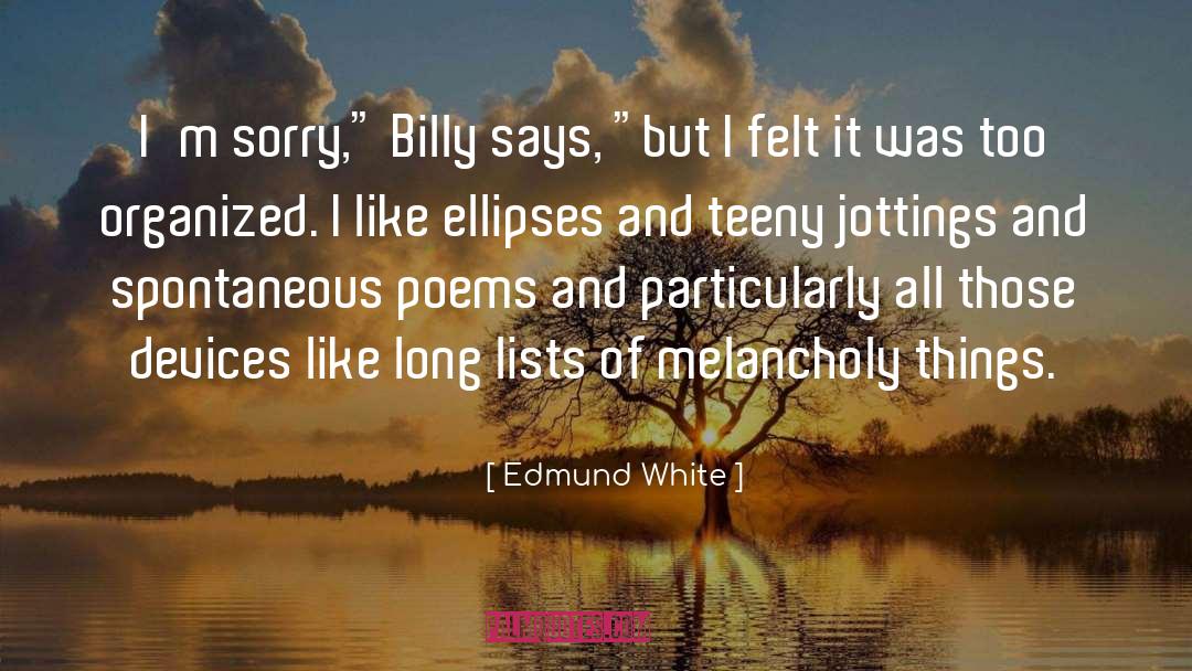 Edmund White Quotes: I'm sorry,