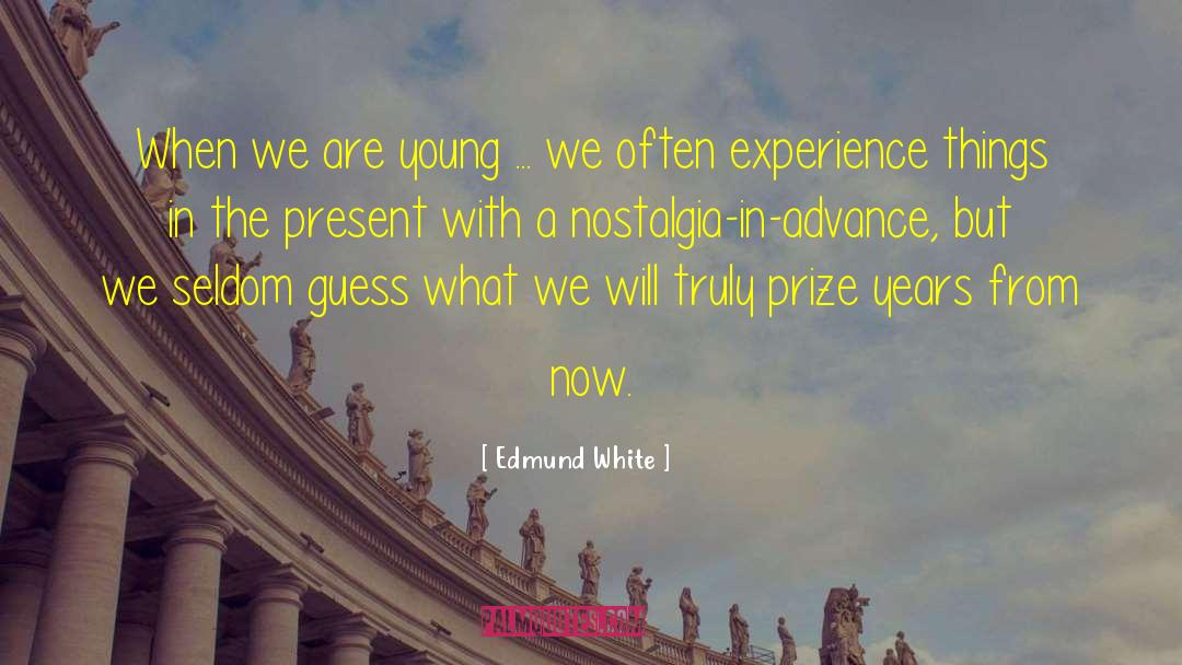 Edmund White Quotes: When we are young ...