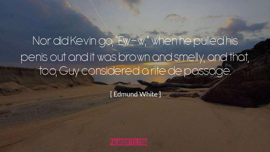 Edmund White Quotes: Nor did Kevin go, 