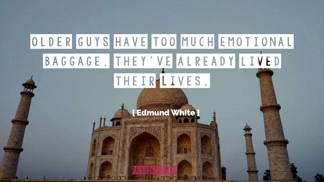 Edmund White Quotes: Older guys have too much