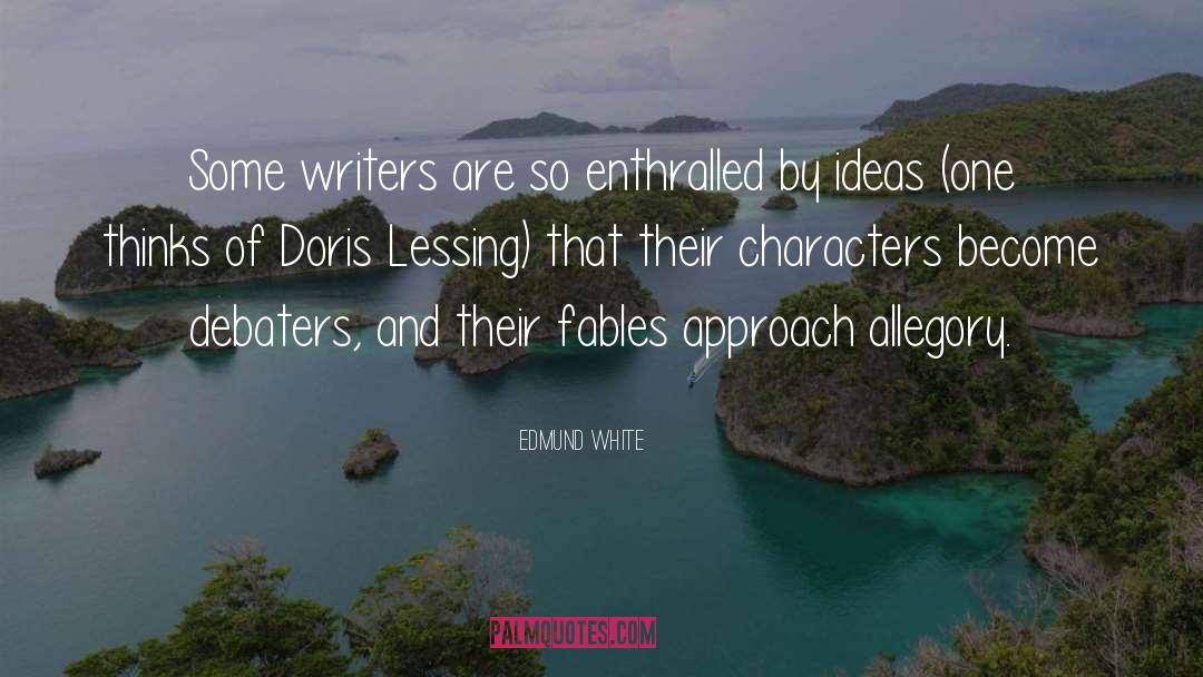 Edmund White Quotes: Some writers are so enthralled