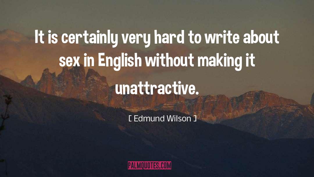 Edmund Wilson Quotes: It is certainly very hard
