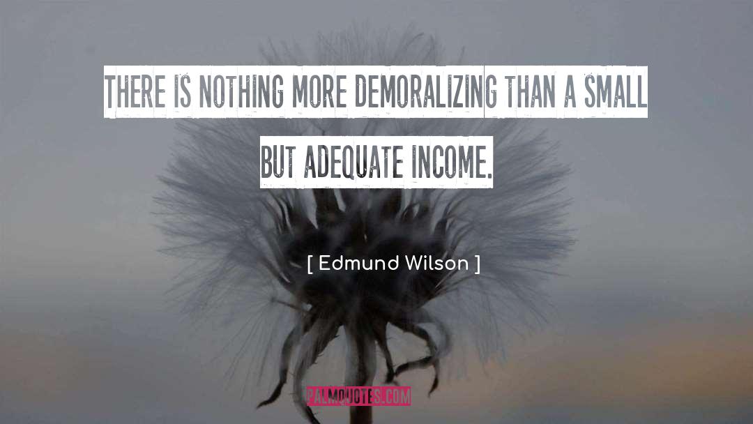 Edmund Wilson Quotes: There is nothing more demoralizing