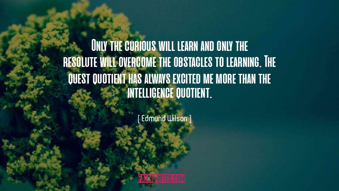 Edmund Wilson Quotes: Only the curious will learn