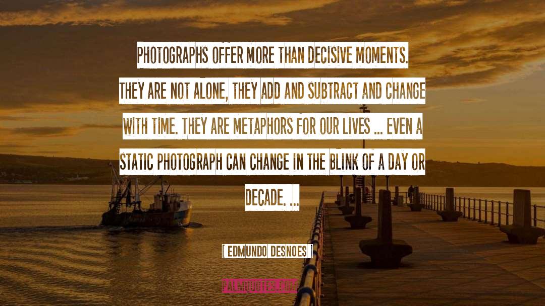 Edmundo Desnoes Quotes: Photographs offer more than decisive