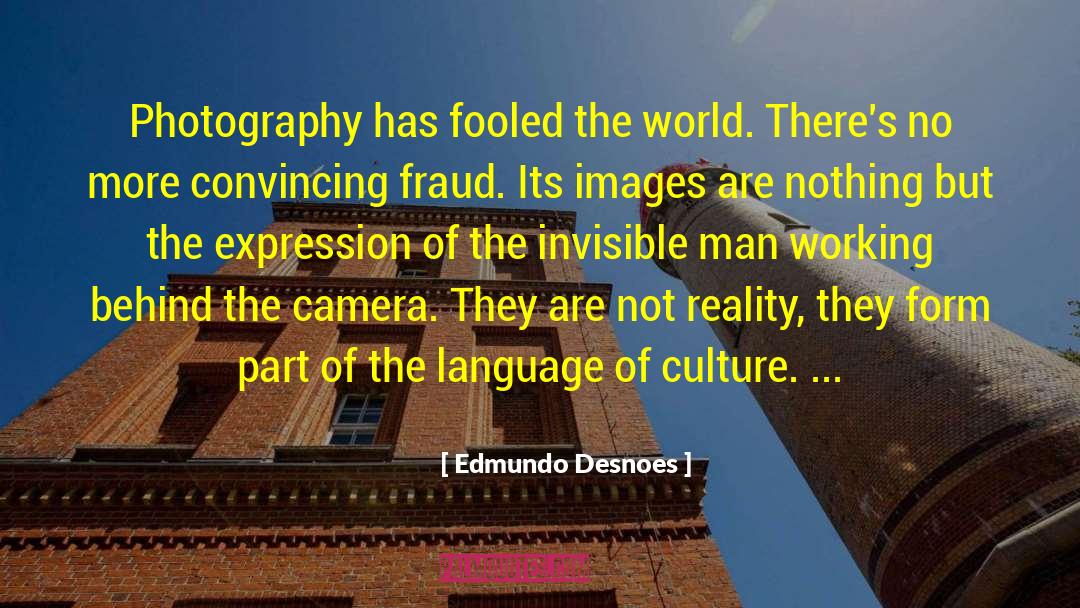 Edmundo Desnoes Quotes: Photography has fooled the world.