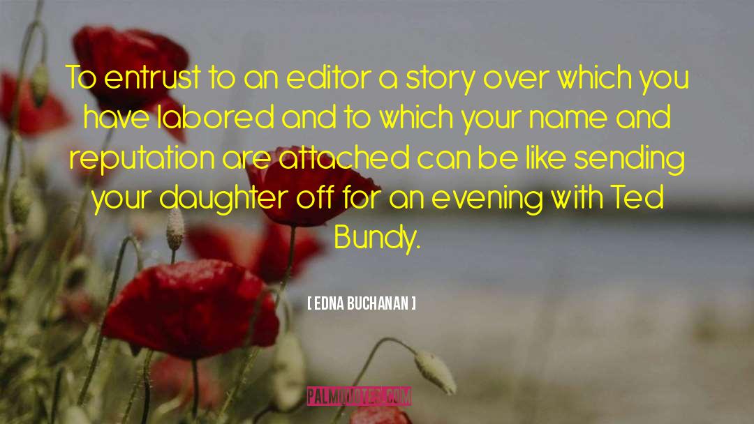 Edna Buchanan Quotes: To entrust to an editor