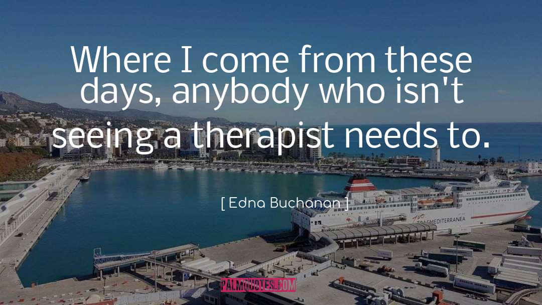 Edna Buchanan Quotes: Where I come from these