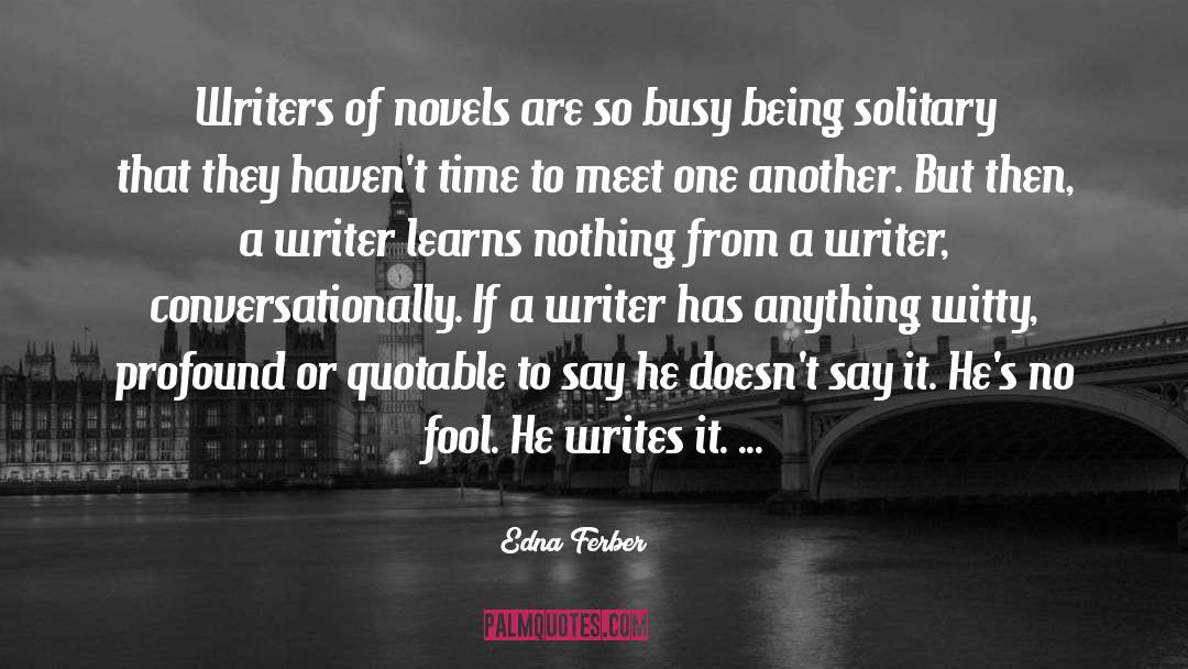 Edna Ferber Quotes: Writers of novels are so