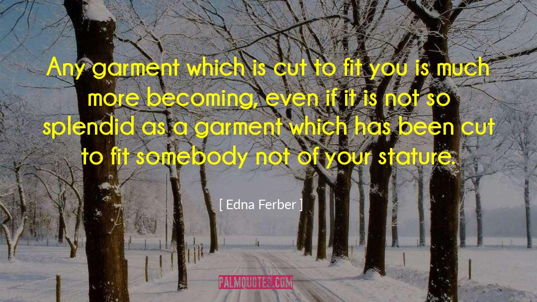 Edna Ferber Quotes: Any garment which is cut