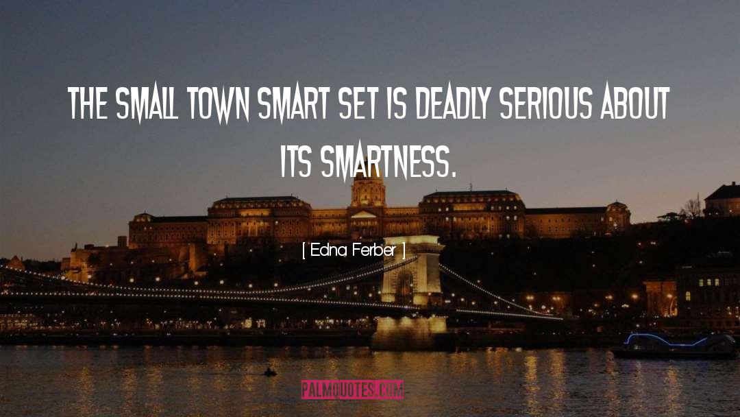 Edna Ferber Quotes: The small town smart set