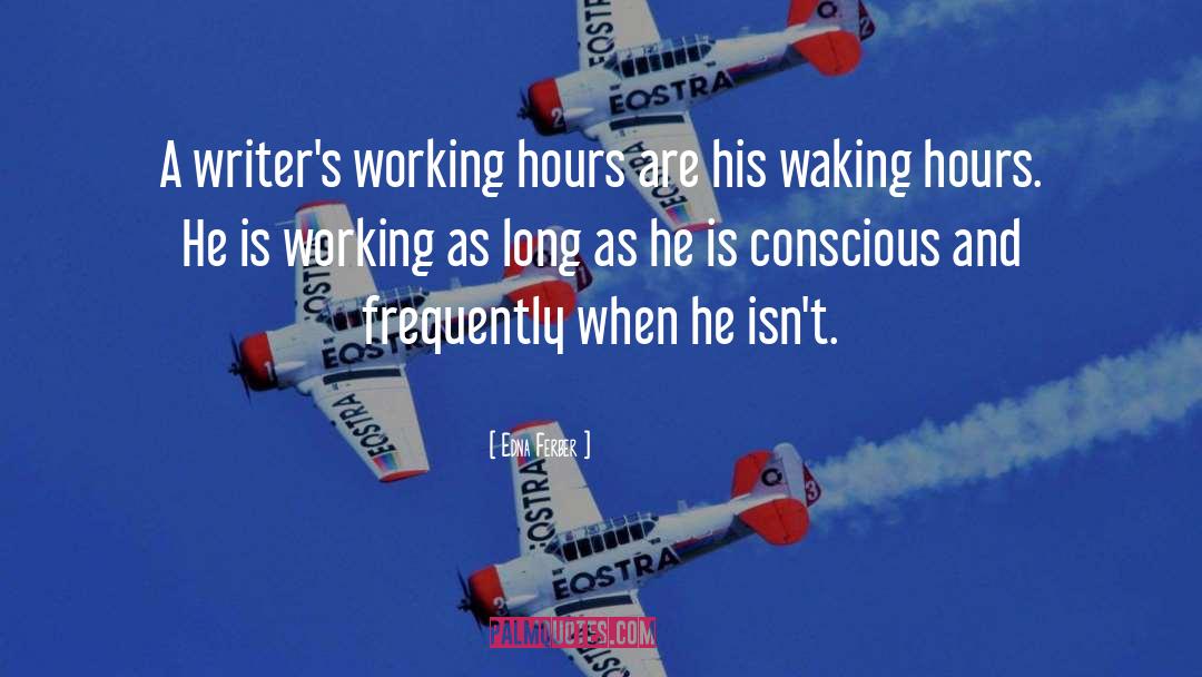 Edna Ferber Quotes: A writer's working hours are