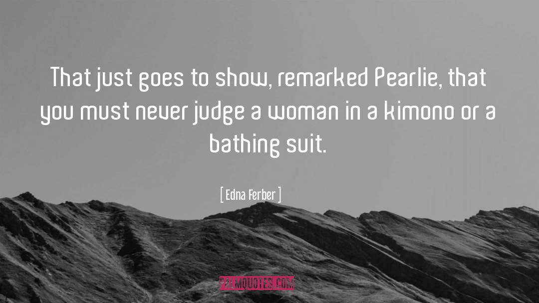 Edna Ferber Quotes: That just goes to show,