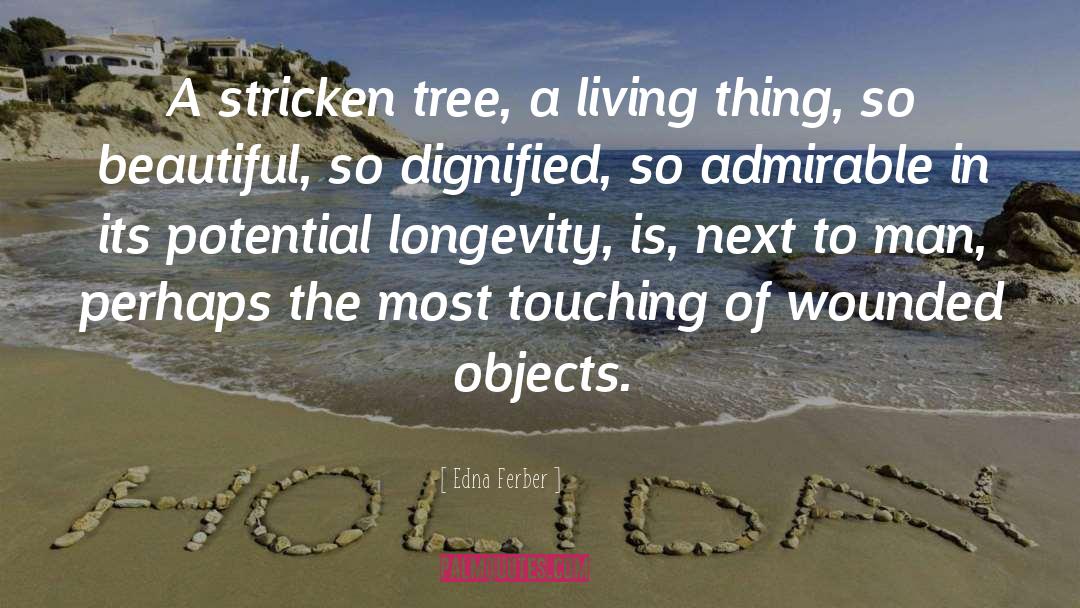 Edna Ferber Quotes: A stricken tree, a living