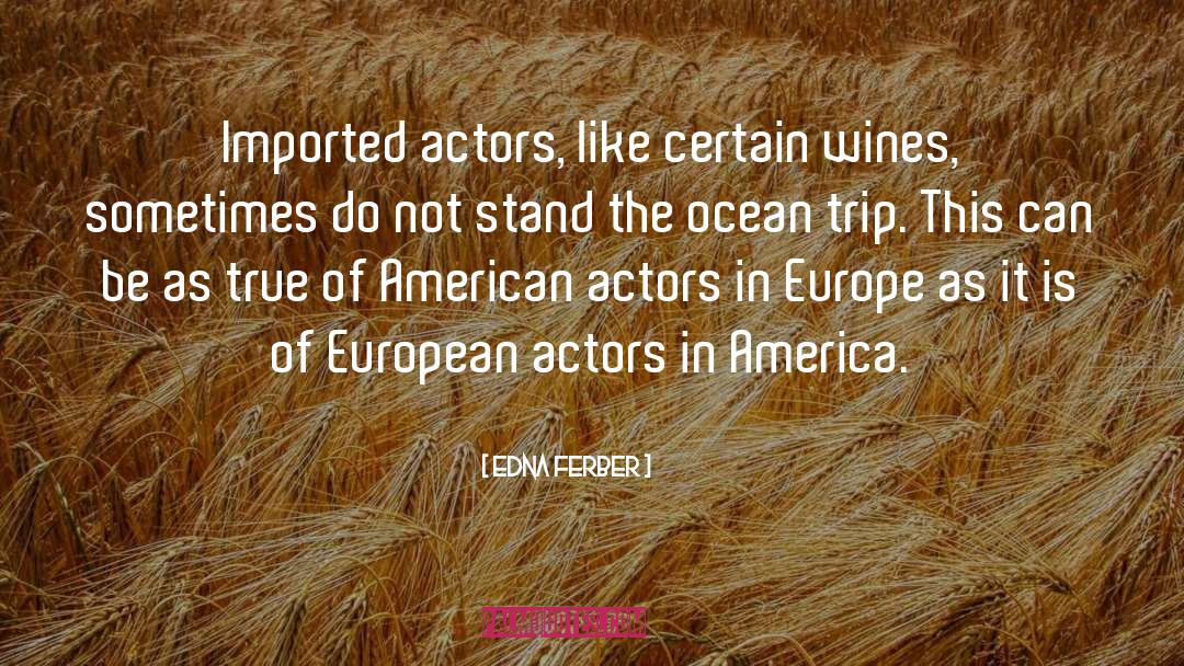 Edna Ferber Quotes: Imported actors, like certain wines,
