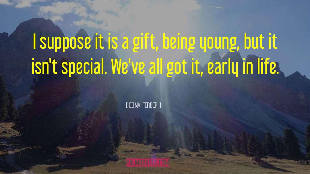 Edna Ferber Quotes: I suppose it is a