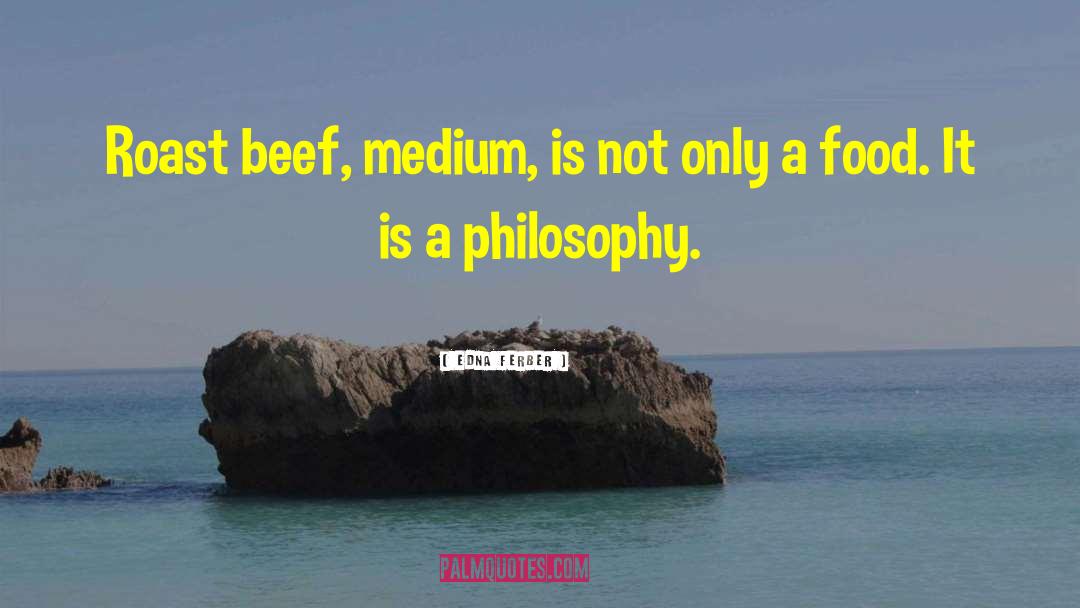 Edna Ferber Quotes: Roast beef, medium, is not
