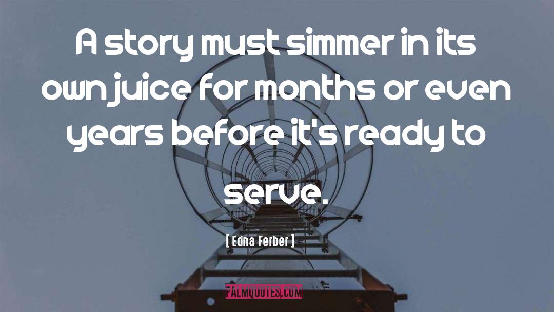Edna Ferber Quotes: A story must simmer in