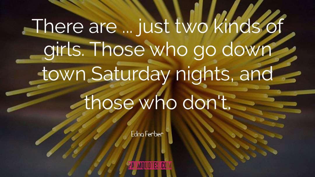 Edna Ferber Quotes: There are ... just two