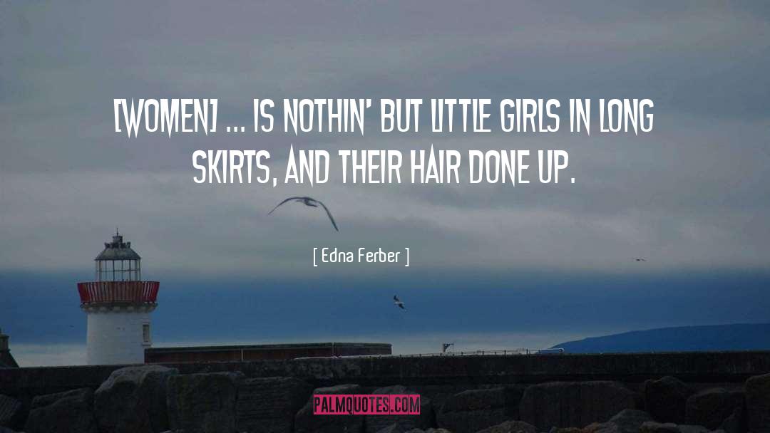 Edna Ferber Quotes: [Women] ... is nothin' but