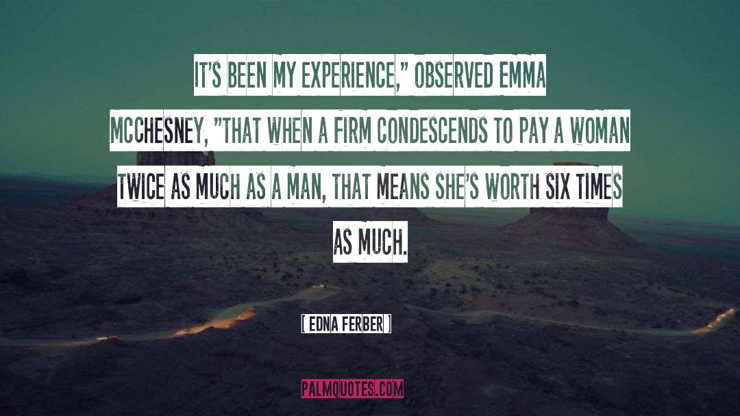 Edna Ferber Quotes: It's been my experience,
