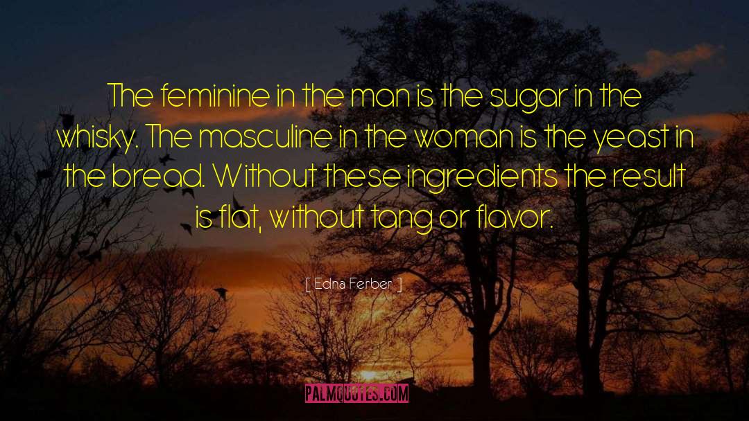 Edna Ferber Quotes: The feminine in the man