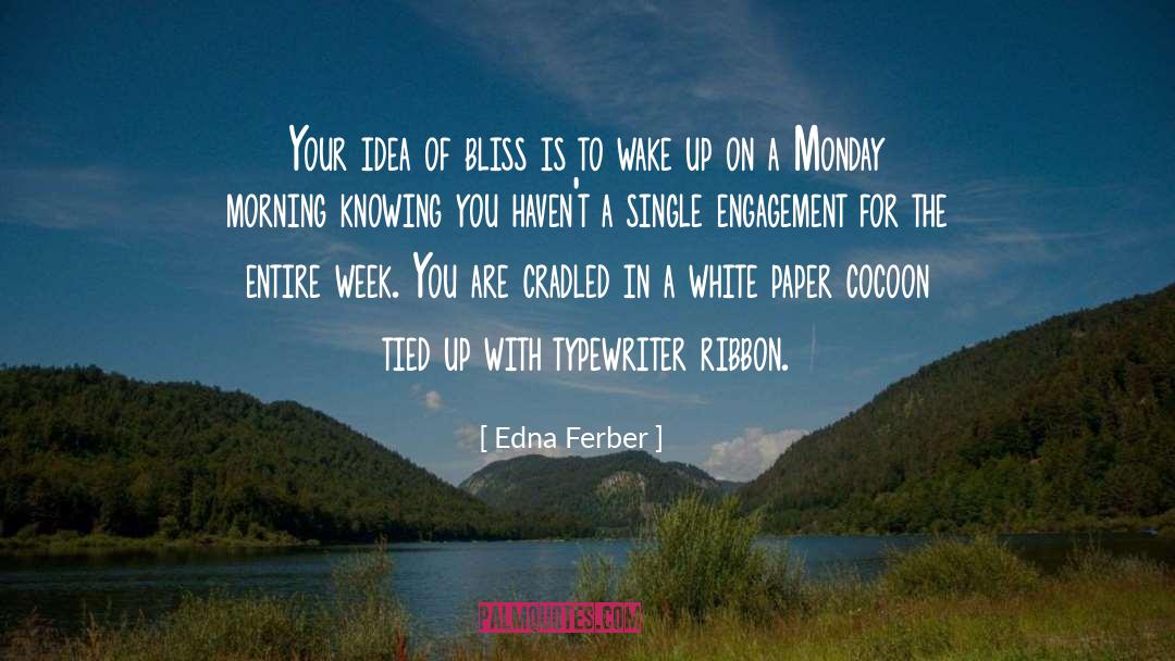 Edna Ferber Quotes: Your idea of bliss is