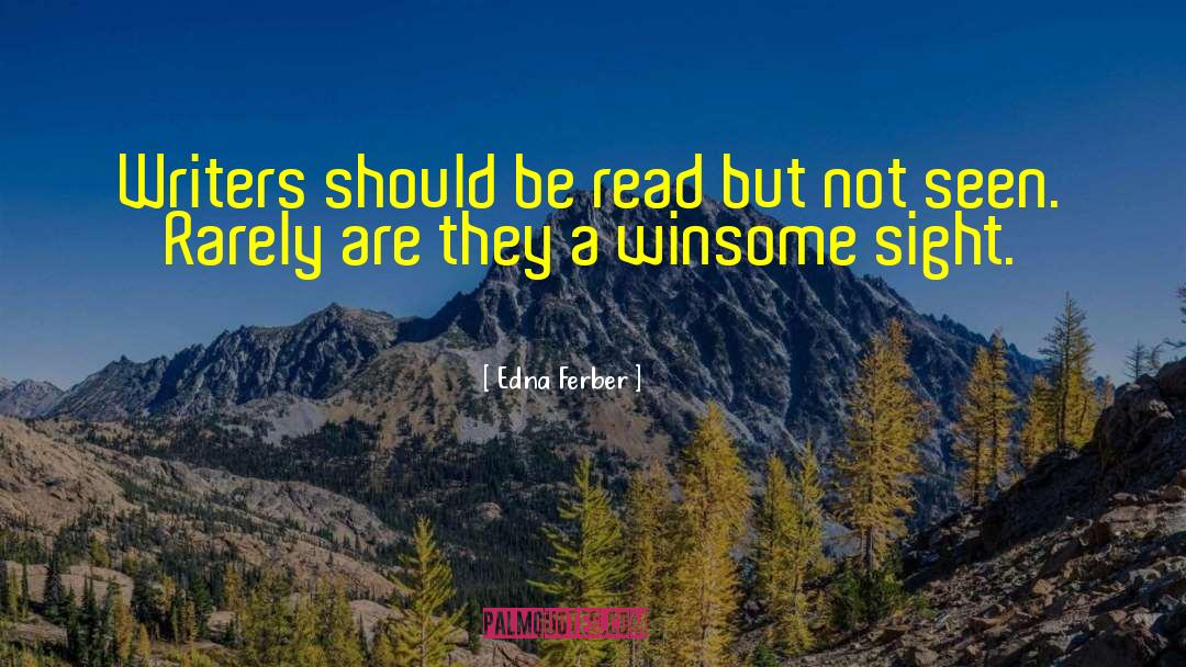 Edna Ferber Quotes: Writers should be read but